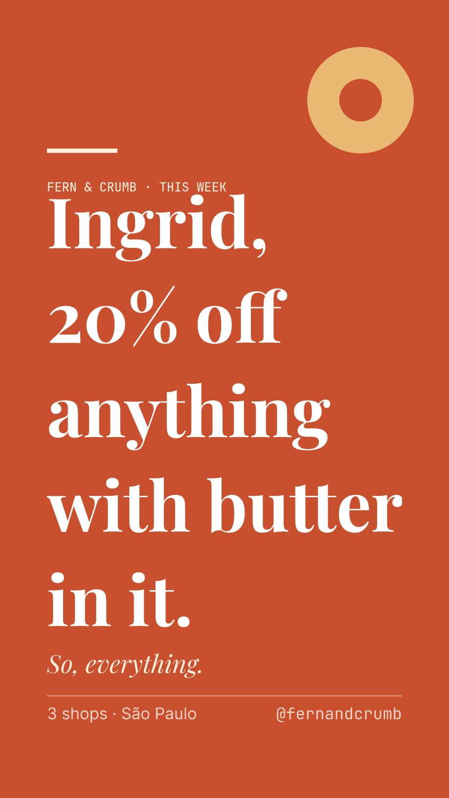 Ingrid, 20% off anything with butter in it. So, everything.